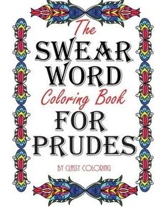 The Swear Word Coloring Book For Prudes - Bargainwizz Curse Word Coloring Book, Sweary Coloring Book, Adult Coloring Books Swear Words, Swear Words, Swear Word Coloring Book, Word Patterns, Swear Word Coloring, Words Coloring Book, Unique Coloring Pages