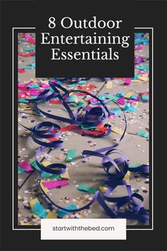 confetti and streamers with the words 8 outdoor entertaining essentials on it