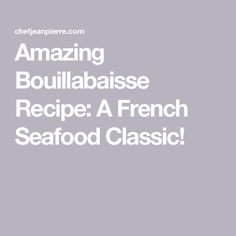 the words amazing bouillabaise recipe a french seafood classic are in white letters