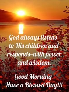 a sunset with the words god always listens to his children and responds - with power and wisdom good morning have a blessed