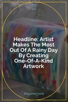 someone is painting on the side of a mailbox that says, headline artist makes the most out of a rainy day by creating one - off - a - a - kind artwork