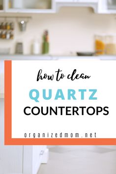 the words how to clean quartz countertops are in front of an image of a kitchen