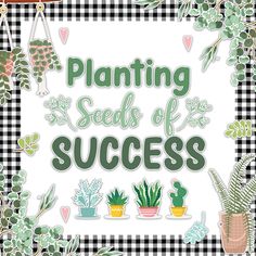 the words planting seeds of success surrounded by succulents and cacti