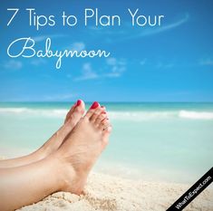 a woman's feet in the sand with text that reads 7 tips to plan your babymoon