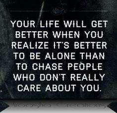 I'd rather be alone. Better Alone, Worth Quotes, Word Up, When You Realize, Care About You, Get Better, Good Advice