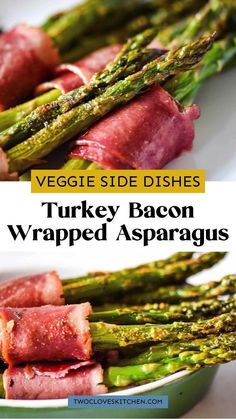 asparagus and ham wrapped in bacon on a plate with text overlay that reads veggie side dishes turkey bacon wrapped asparagus