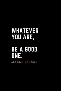 abraham lincoln quote about whatever you are, be a good one on black background with white lettering