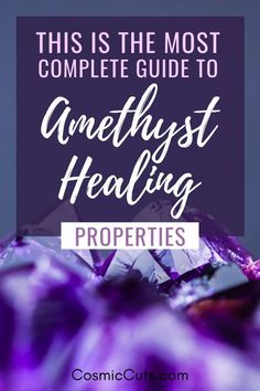 purple flowers with the words, this is the most complete guide to amethysts heal