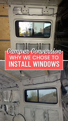 the inside and outside of a van with text that reads camper convention why we chose to install windows