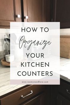 a kitchen counter with the words how to organize your kitchen counters