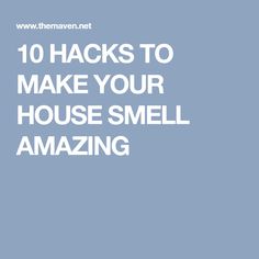 the words 10 hacks to make your house smell amazing in white on a blue background