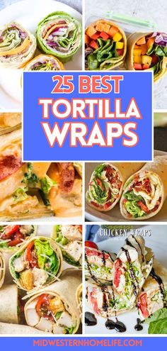 the 25 best tortilla wraps with text overlay that reads 25 best tortilla wraps