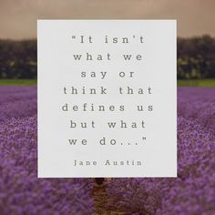 a field with purple flowers and a quote from jane austin that reads, it isn't what we say or think that