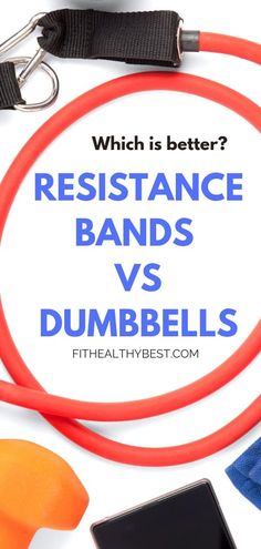 resistance bands and dumbbells with text which is better?