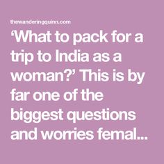 what to pack for a trip to india as a woman? this is by far one of the biggest questions and worst female