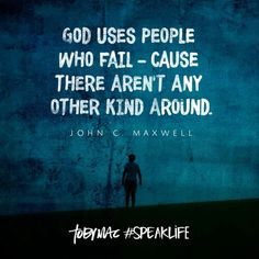 john c maxwell quote about god uses people who fall - cause there aren't any other kind around