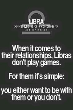 a quote that reads, when it comes to their relationss, libras don't play games for them it's simple you either want to be with them or you