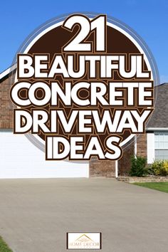 a driveway with the words 21 beautiful concrete driveway ideas on it in front of a house