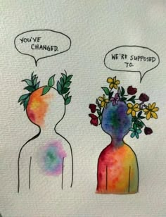 two people with flowers in their heads, one saying you've changed and the other saying not surprised