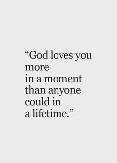 the quote god loves you more in a moment than anyone could in a lifetime