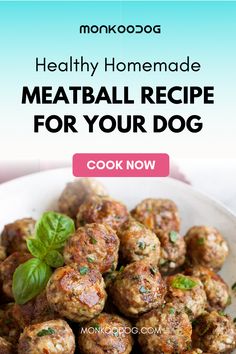 meatballs in a bowl with basil leaves on top and the words, healthy homemade meatball recipe for your dog cook now