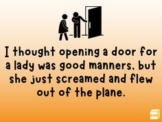 a man and woman standing in front of a door with the caption i thought opening a door for a lady was good manners, but she just screamed and flew out of the plane