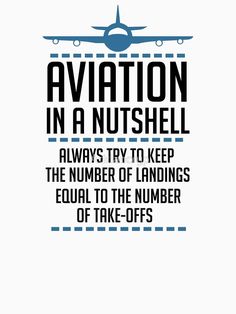 an airplane with the words'aviation in a nutshell always try to keep the number of landings equal to the number of take - offs