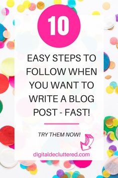 the words 10 easy steps to follow when you want to write a blog post - fast