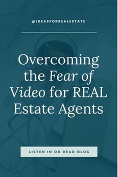 an image with the words overcrowing the fear of video for real estate agent