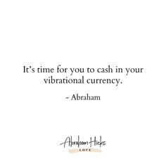 an image of a quote that says it's time for you to cash in your vibrational currency