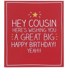 a red birthday card with the words hey couisin here's wishing you a great big happy birthday yeah