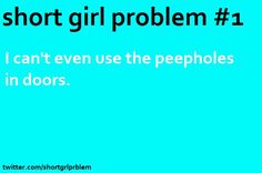 a blue background with the words short girl problem 1 i can't even use the peepholes in doors