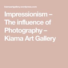 the words impressionism - the inflence of photography - kima art gallery