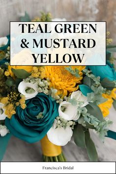 teal green and mustard yellow bouquet with text overlay that says teal green and mustard yellow