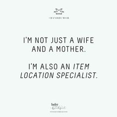 i'm not just a wife and a mother i'm also an item location specialist