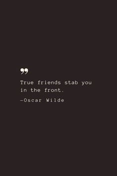 the quote true friends stab you in the front oscar wilde on black background with white text