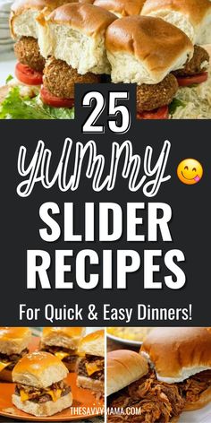 the 25 yummy slider recipes for quick and easy dinners with text overlay