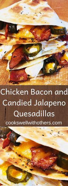 chicken, bacon and melted jalapeno quesadillas stacked on top of each other