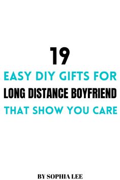 the text reads, 19 easy diy gifts for long distance boyfriend that show you care