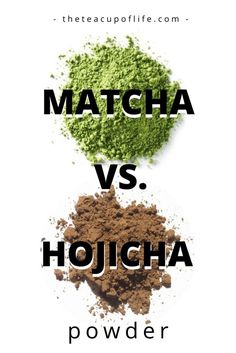 matcha and hojcha powder on top of each other with the words, matcha vs hojcha