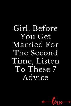 a black background with the words girl, before you get married for the second time, listen to these 7 advice