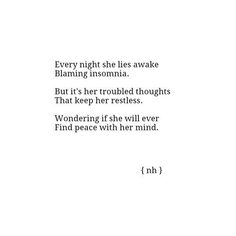 a poem written in black and white with the words, every night she's awake