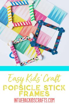 colorful popsicle stick frames with text overlay that says easy kids'craft popsicle stick frames