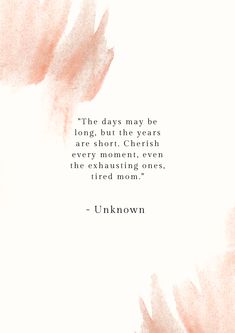 a quote from unknown about the days may be long, but the years are short