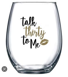 a wine glass that says talk thirty to me