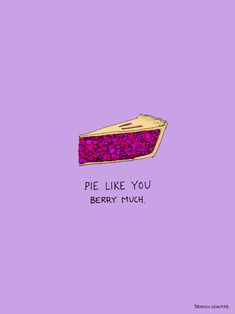 a piece of food with the words pie like you berry much on it, against a purple background