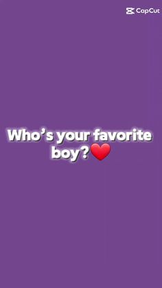 a purple background with the words who's your favorite boy? and a red heart