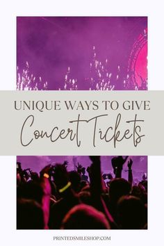 the words unique ways to give concert tickets in front of a purple background with fireworks