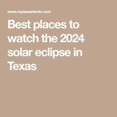 the text best places to watch the solar eclipse in texas on a brown background with white lettering