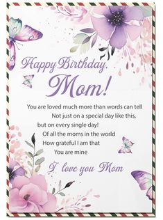 a birthday card with flowers and butterflies on the front reads, happy mom you are loved much more than words can tell